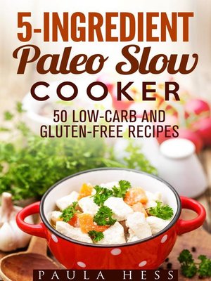 cover image of 5-Ingredient Paleo Slow Cooker 50 Low-Carb and Gluten-Free Recipes
